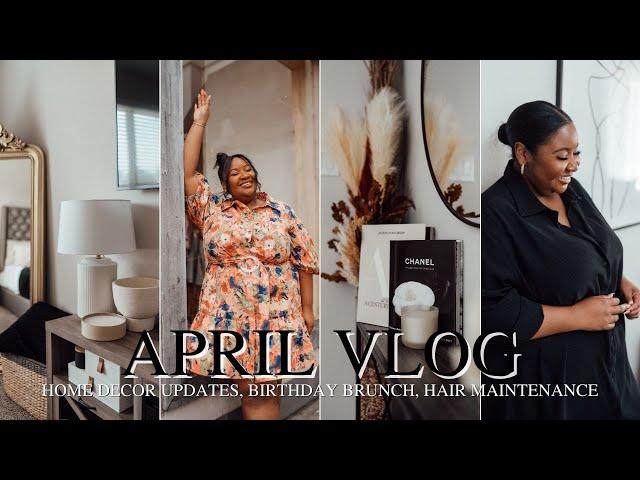 April VLOG | Home Decor Updates, Birthday Brunch, Hair Maintenance & More | From Head To Curve