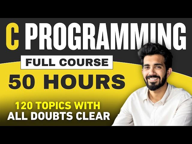 C Language Full Course in 50 HOURS with Practical (Beginners to Advanced) | 2024 Edition