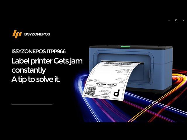 ISSYZONEPOS ITPP966 Gets jammed constantly? ITPP966 thermal label printer