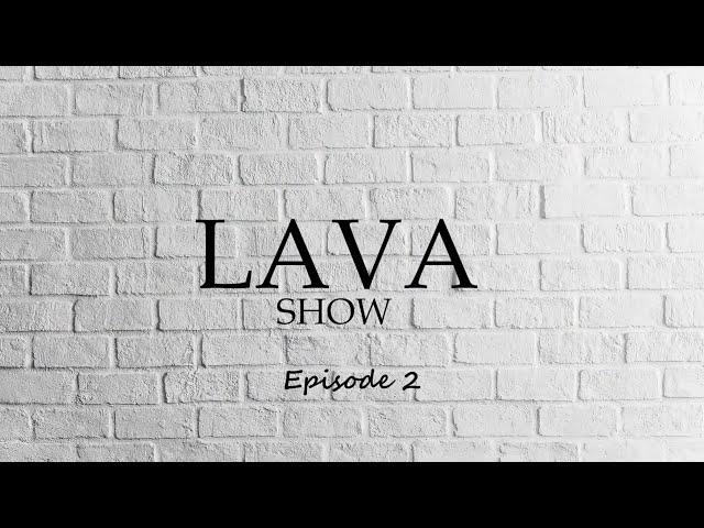 LAVA show Episode 2 (ЛАВА шоу Выпуск 2)