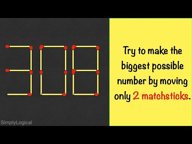 308 - Try to make the biggest possible number by moving only 2 matchsticks || Matchstick Puzzles