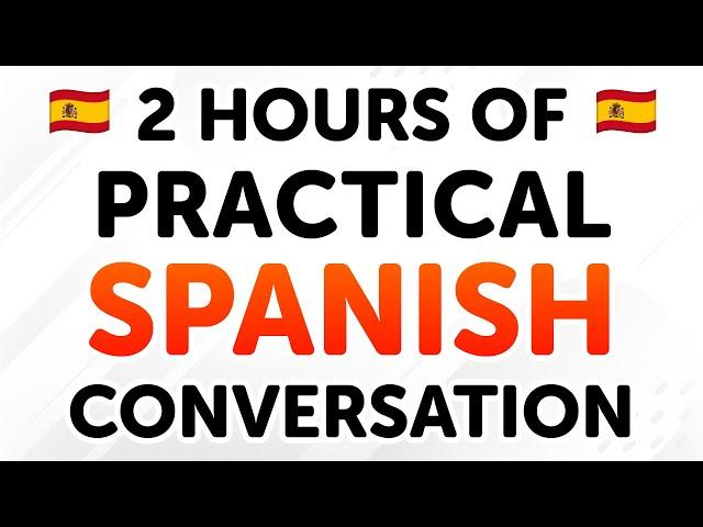 2 Hours of Practical Spanish Conversation Dialogues: From Beginner to Intermediate Levels