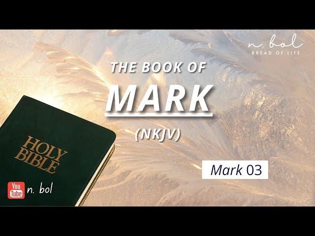 Mark 3 - NKJV Audio Bible with Text (BREAD OF LIFE)