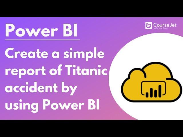 Create a simple report of "Titanic Accident" by using Power BI | PowerBI Tutorial | Lec - 07