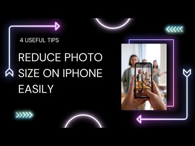 How to Reduce Photo Size on iPhone Easily | 4 Useful Tips