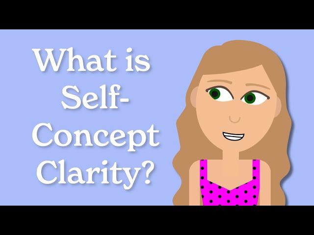 What is Self-Concept Clarity? How Knowing Yourself Better Can Help You Achieve More