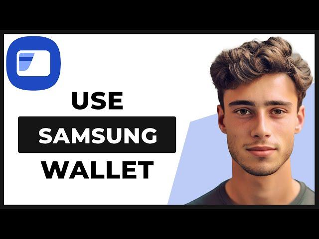 How to Use Samsung Wallet (Tutorial)