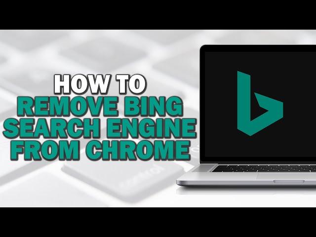 How To Remove Bing Search Engine From Chrome (Quick Tutorial)