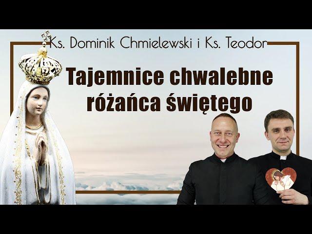 Różaniec (wersja bez rozważań) tajemnice CHWALEBNE ks. Dominik Chmielewski ks. Teodor