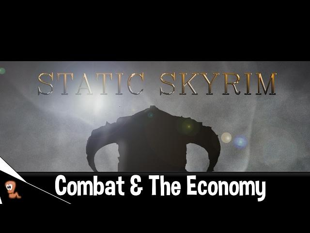 Static Skyrim - The Combat System & The Economy