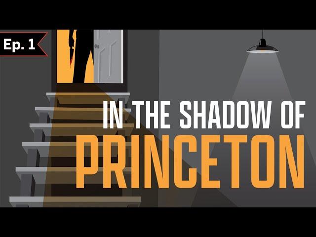 In the Shadow of Princeton - Episode 1: The Death of the Grande Dame