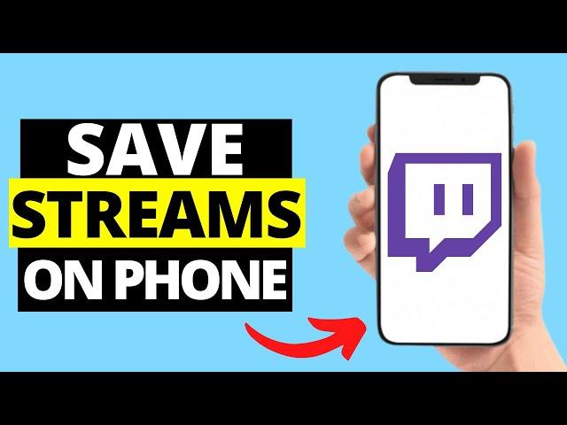 How To Save Twitch Streams On Mobile Phone | iPhone / Android