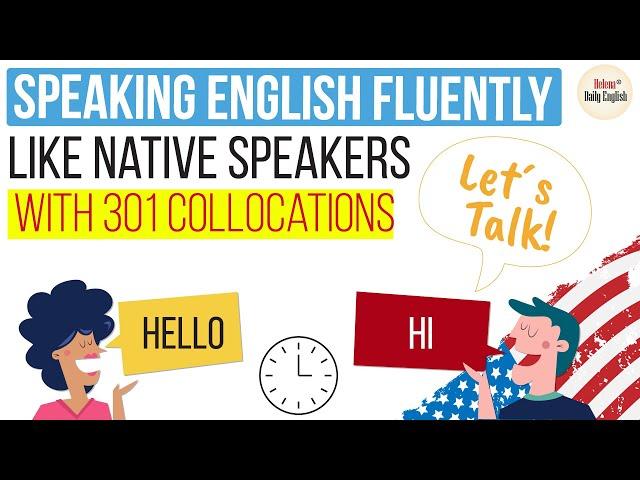 How to speak English Fluently like Native Speakers with 301 Collocations | 24 topics