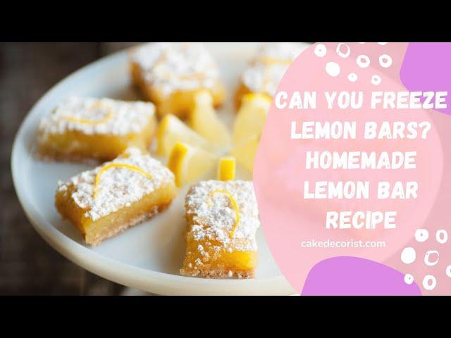 Can You Freeze Lemon Bars? Homemade Lemon Bar Recipe