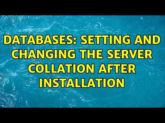 Databases: Setting and Changing the Server Collation after installation