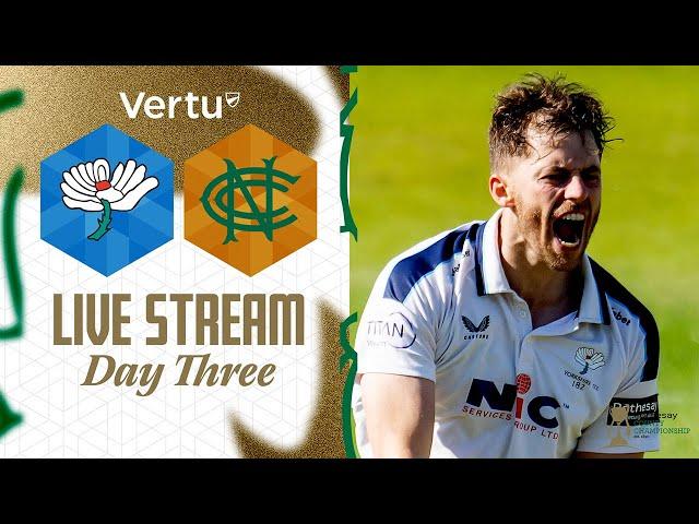 Vertu Live Stream - Yorkshire v Nottinghamshire - Rothesay County Championship - Day Three