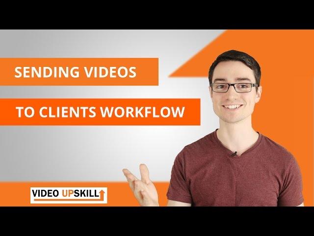 Sending videos to clients workflow