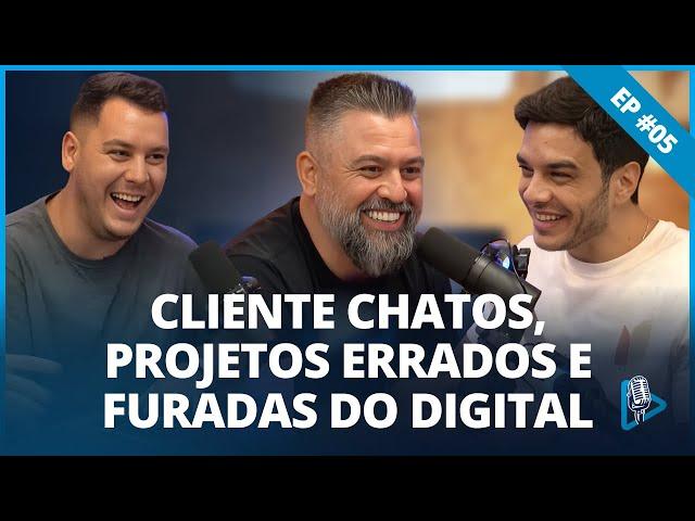 CLIENTE CHATOS, PROJETOS ERRADOS E FURADAS DO DIGITAL | UPINSIDE CAST • EP05