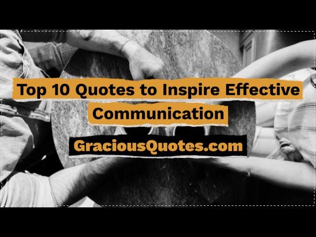 Top 10 Quotes to Inspire Effective Communication - Gracious Quotes