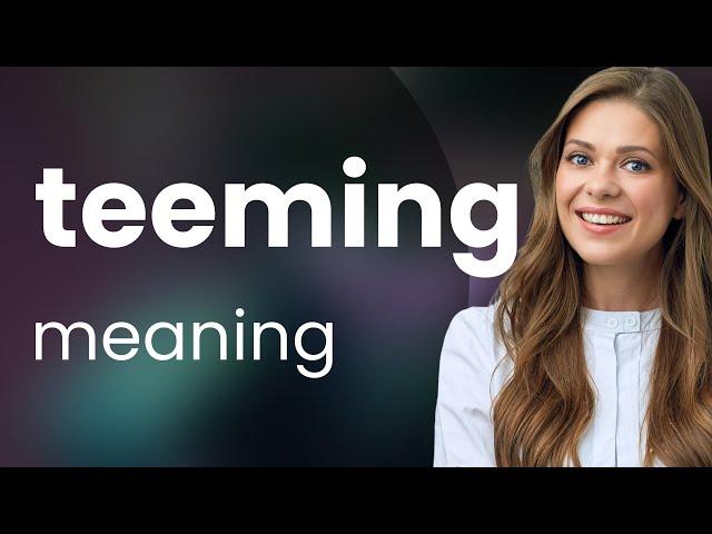 Teeming — TEEMING definition