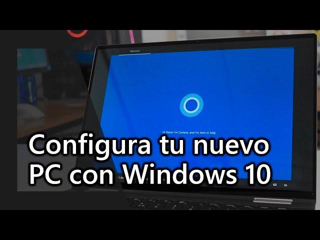 La mejor forma de configurar tu nuevo PC con Windows 10