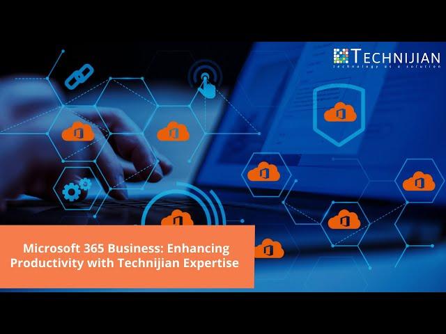 Microsoft 365 Business  Enhancing Productivity with Technijian Expertise