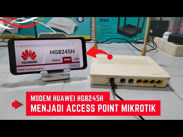 Cara Setting Modem Huawei HG8245H Menjadi Access Point Mikrotik