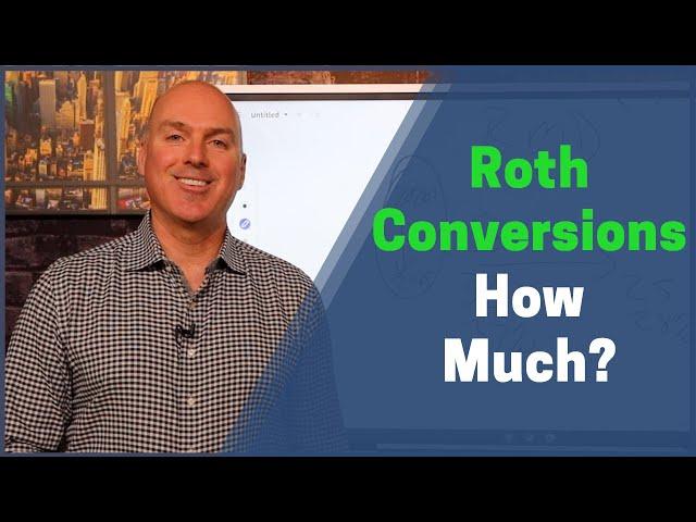 How Much Should You Convert To A Roth IRA?