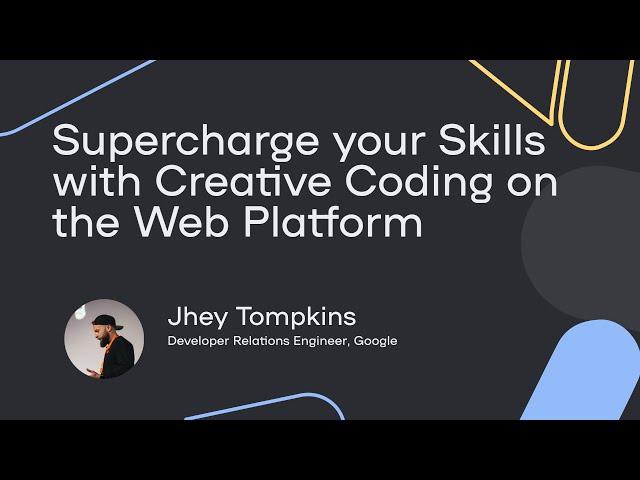 Supercharge your Skills with Creative Coding on the Web Platform - Jhey Tompkins