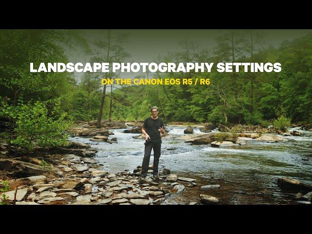 Best Settings for Landscape Photography on the Canon R5 / R6