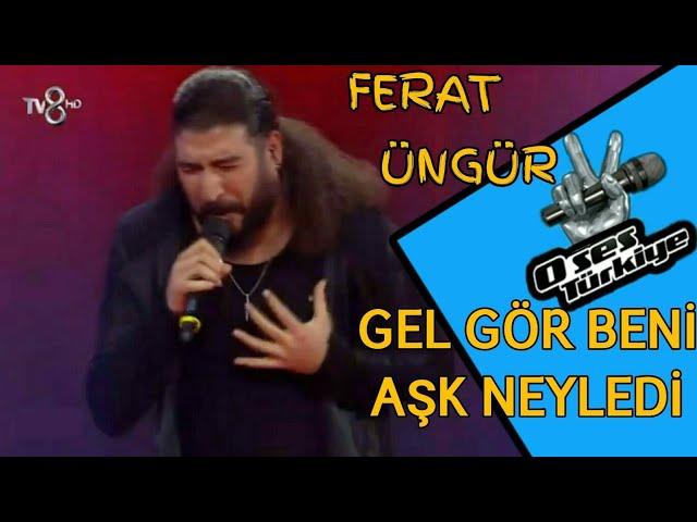 Ferat Üngür Gel Gör Beni Aşk Neyledi ( O SES TÜRKİYE FİNAL )