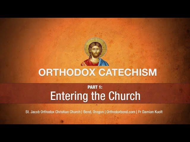 Orthodox Catechism: Intro Part 1: Entering the Church