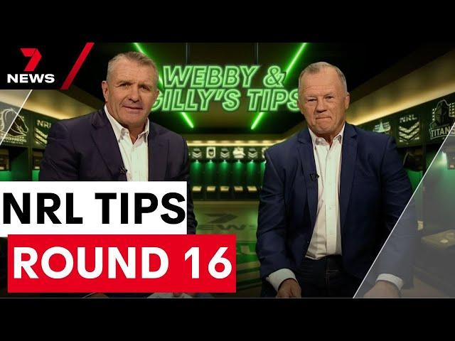 Webby & Gilly's NRL Tips: Round 16 | 7NEWS