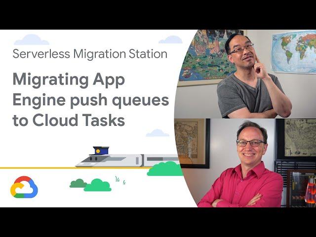 Migrating App Engine push queues to Cloud Tasks (Module 8)