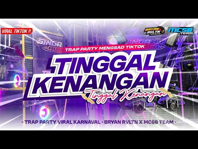 DJ TINGGAL KENANGAN - FYP TIKTOK‼️TRAP PARTY - BRYAN REVOLUTION X MCSB PRODUCTION