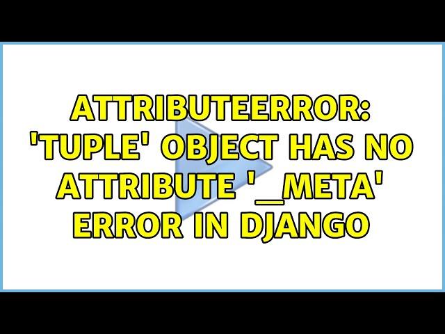 AttributeError: 'tuple' object has no attribute '_meta' error in Django