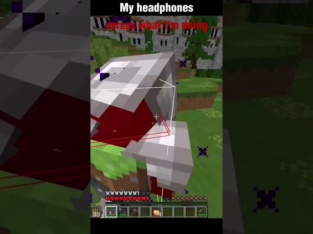 My headphones vs what i am doing #minecraft