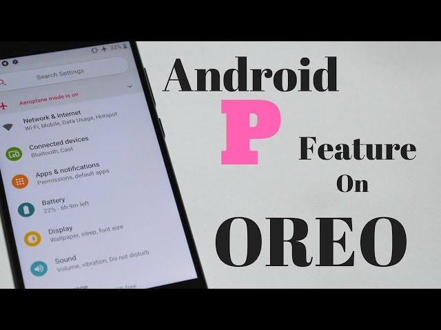 Get Android P Features on any Android OREO 8.1 device!!!!!