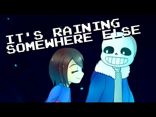 It's Raining Somewhere Else [Djsmell x Kathy-chan] - Undertale