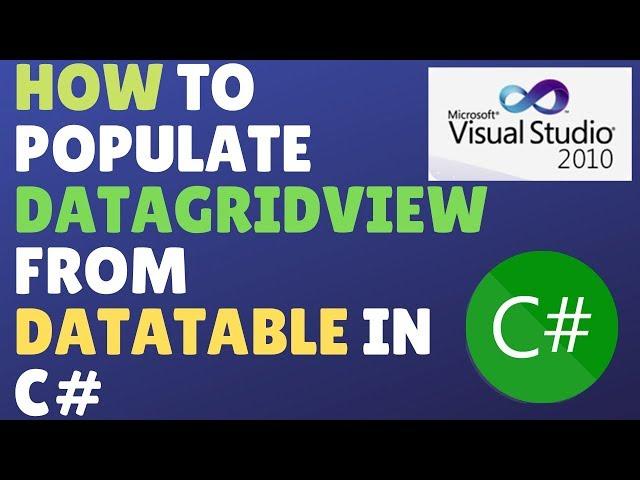 How To Populate Datagridview From Datatable In C#