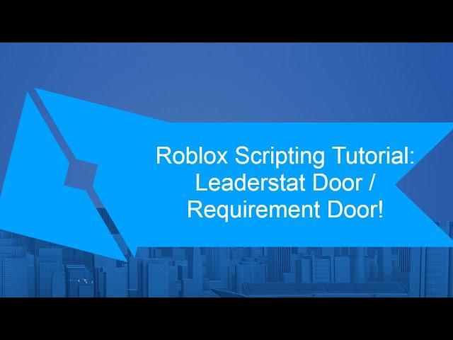 Roblox Scripting Tutorial: Leaderstat Doors / Requirement Doors!