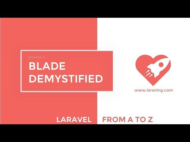 Laravel tutorial - Episode 4 - Blade Demystified