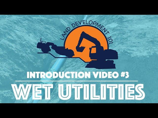 Land Development 101 - Introduction Video #3 (Wet Utilities)