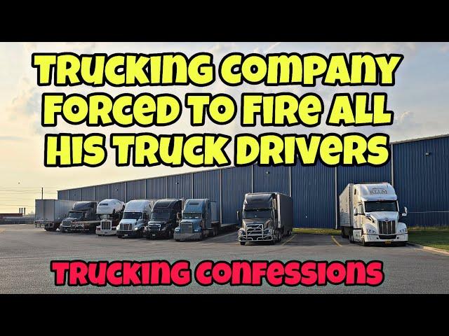 Trucking Company Forced To Fire All Truck Drivers  Trucking Confessions