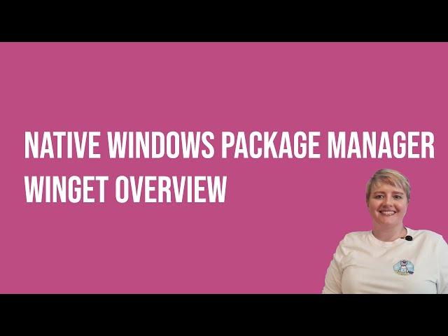 Native Windows Package Manager - WinGet - Overview