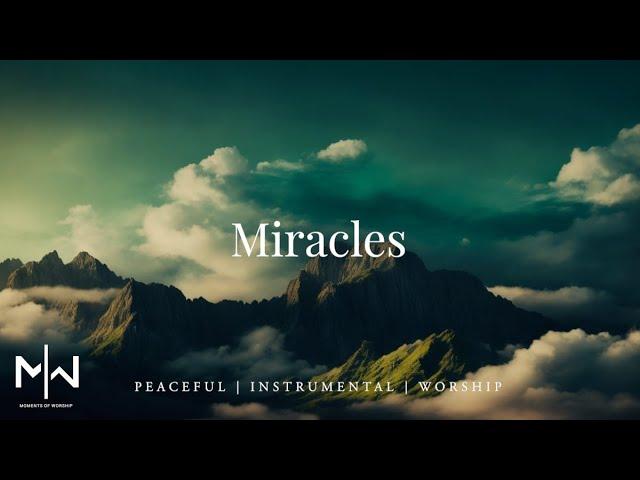 Miracles - Instrumental Worship Music + Soaking Christian Music