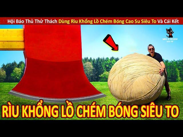 Hội Báo Thủ Thử Thách Dùng Rìu Khổng Lồ Chém Bóng Siêu To Cực Bựa || Review Con Người Và Cuộc Sống