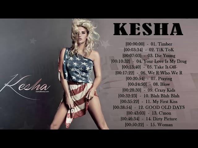 Kesha Playlist Album 2018 || The Best Songs Of Kesha