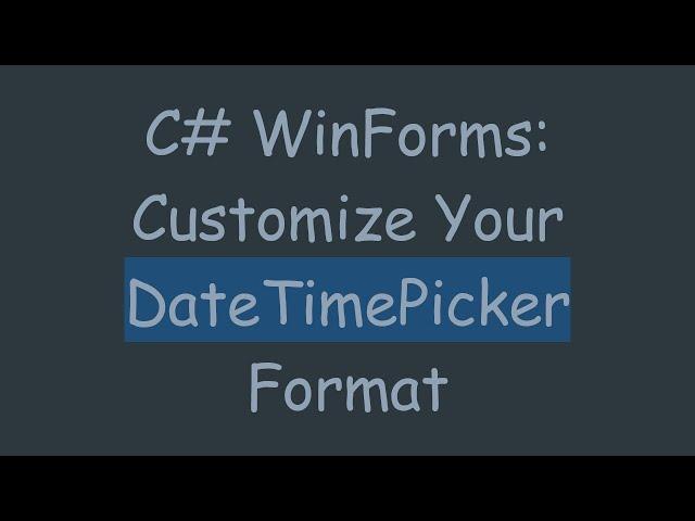 C# WinForms: Customize Your DateTimePicker Format