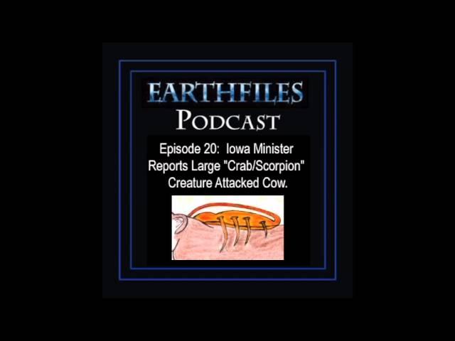 Earthfiles Podcast 20: Iowa Minister Reports Large “Crab/Scorpion” Creature Attacked Cow.